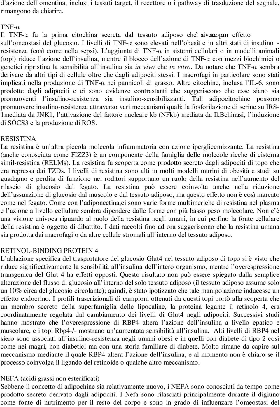 I livelli di TNF-α sono elevati nell obesità e in altri stati di insulino - resistenza (così come nella sepsi).