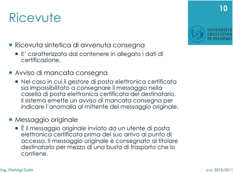 certificata del destinatario, il sistema emette un avviso di mancata consegna per indicare l anomalia al mittente del messaggio originale.