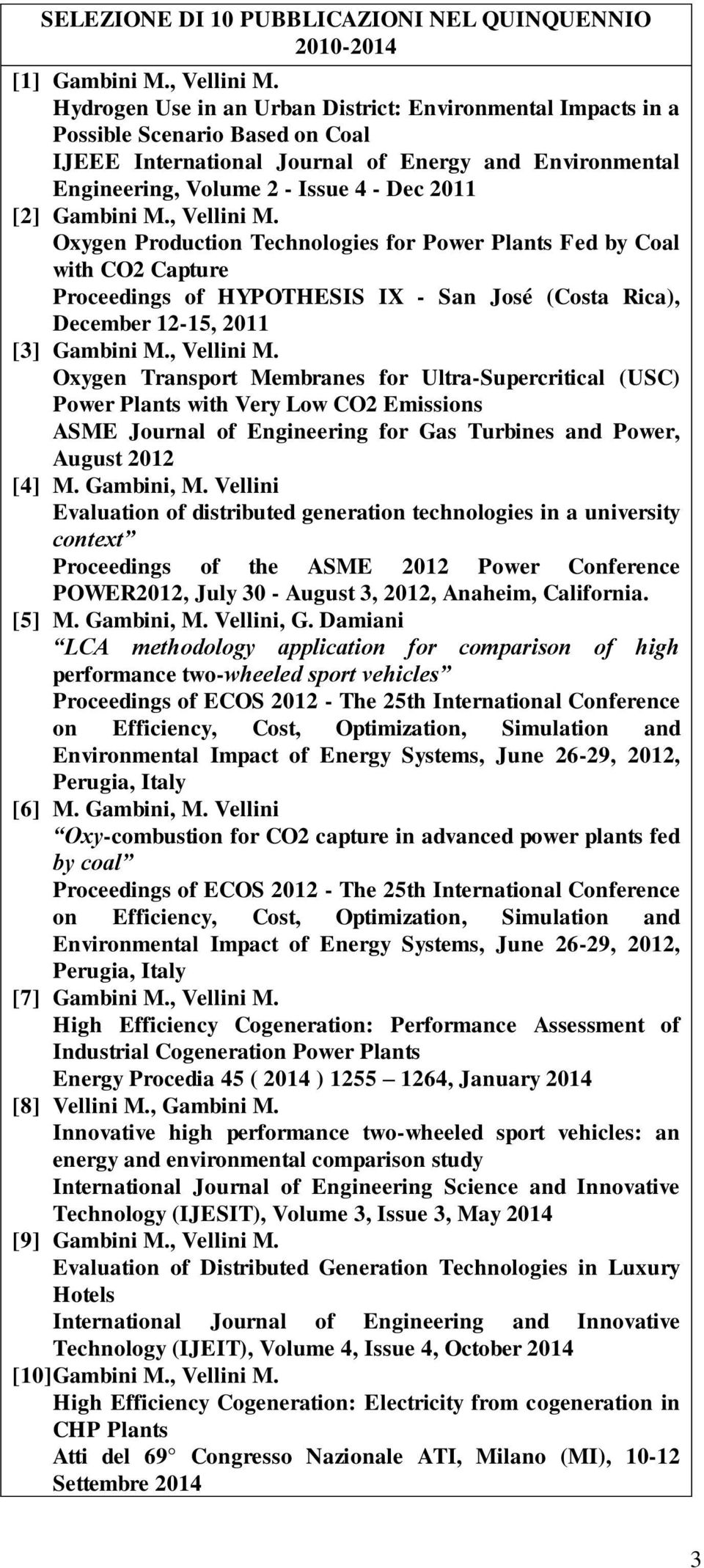 Gambini M., Vellini M. Oxygen Production Technologies for Power Plants Fed by Coal with CO2 Capture Proceedings of HYPOTHESIS IX - San José (Costa Rica), December 12-15, 2011 [3] Gambini M.