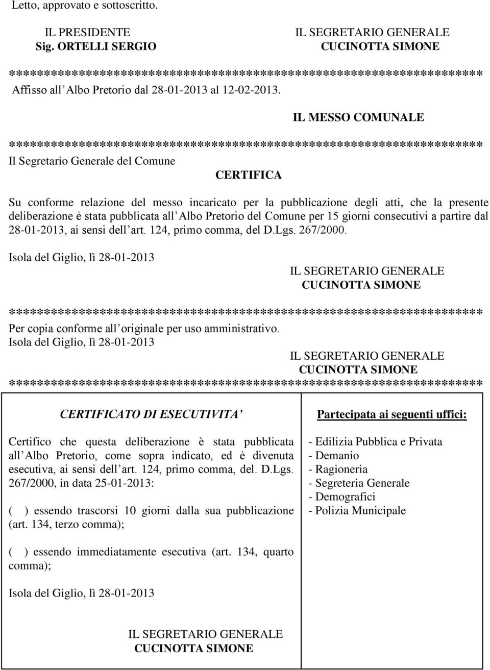 Pretorio del Comune per 15 giorni consecutivi a partire dal 28-01-2013, ai sensi dell art. 124, primo comma, del D.Lgs. 267/2000.