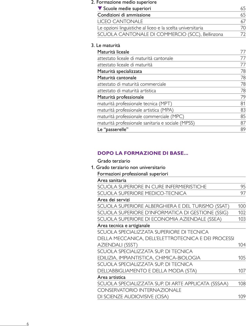 Le maturità Maturità liceale 77 attestato liceale di maturità cantonale 77 attestato liceale di maturità 77 Maturità specializzata 78 Maturità cantonale 78 attestato di maturità commerciale 78