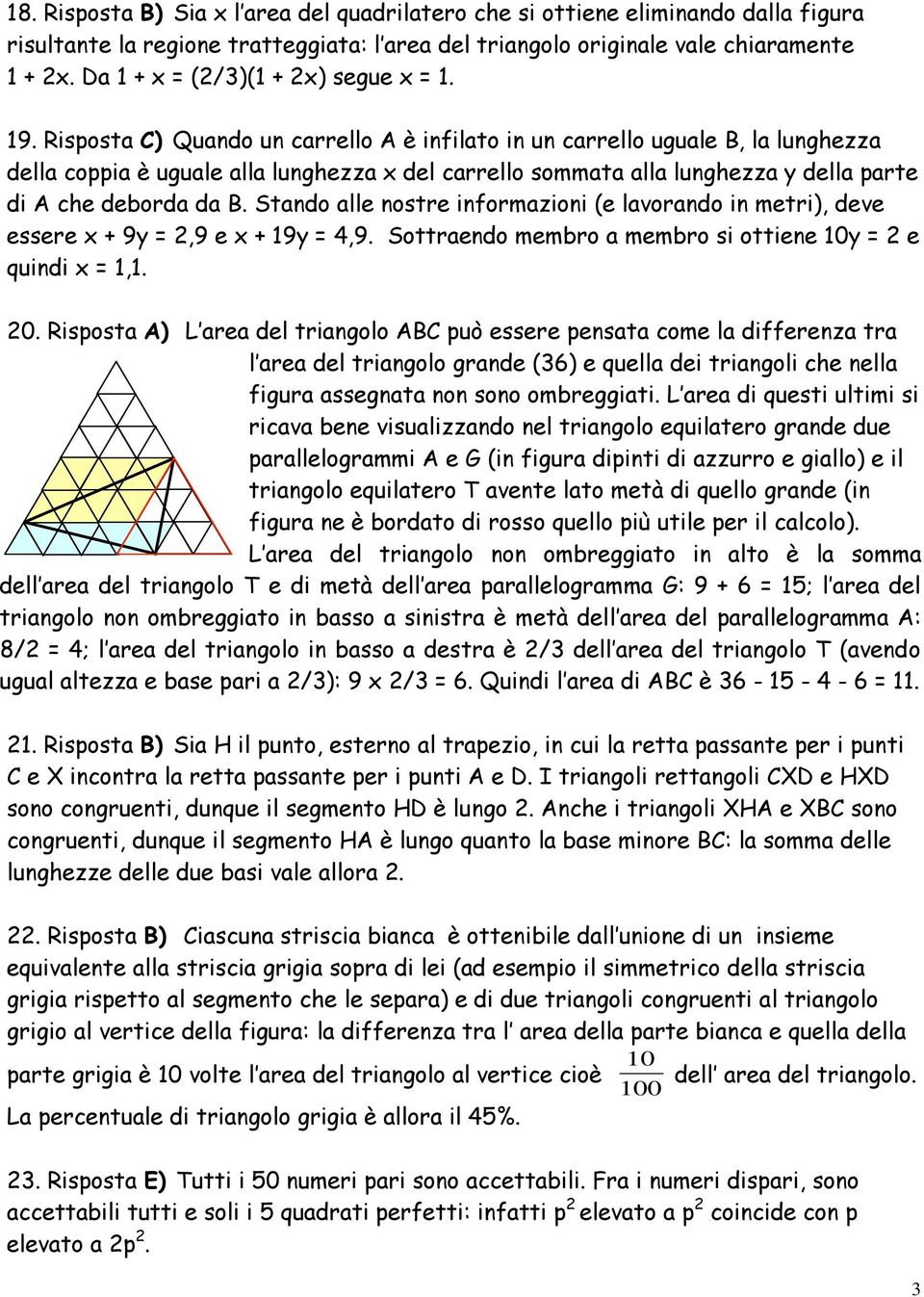 Risposta C) Quando un carrello A è infilato in un carrello uguale B, la lunghezza della coppia è uguale alla lunghezza x del carrello sommata alla lunghezza y della parte di A che deborda da B.