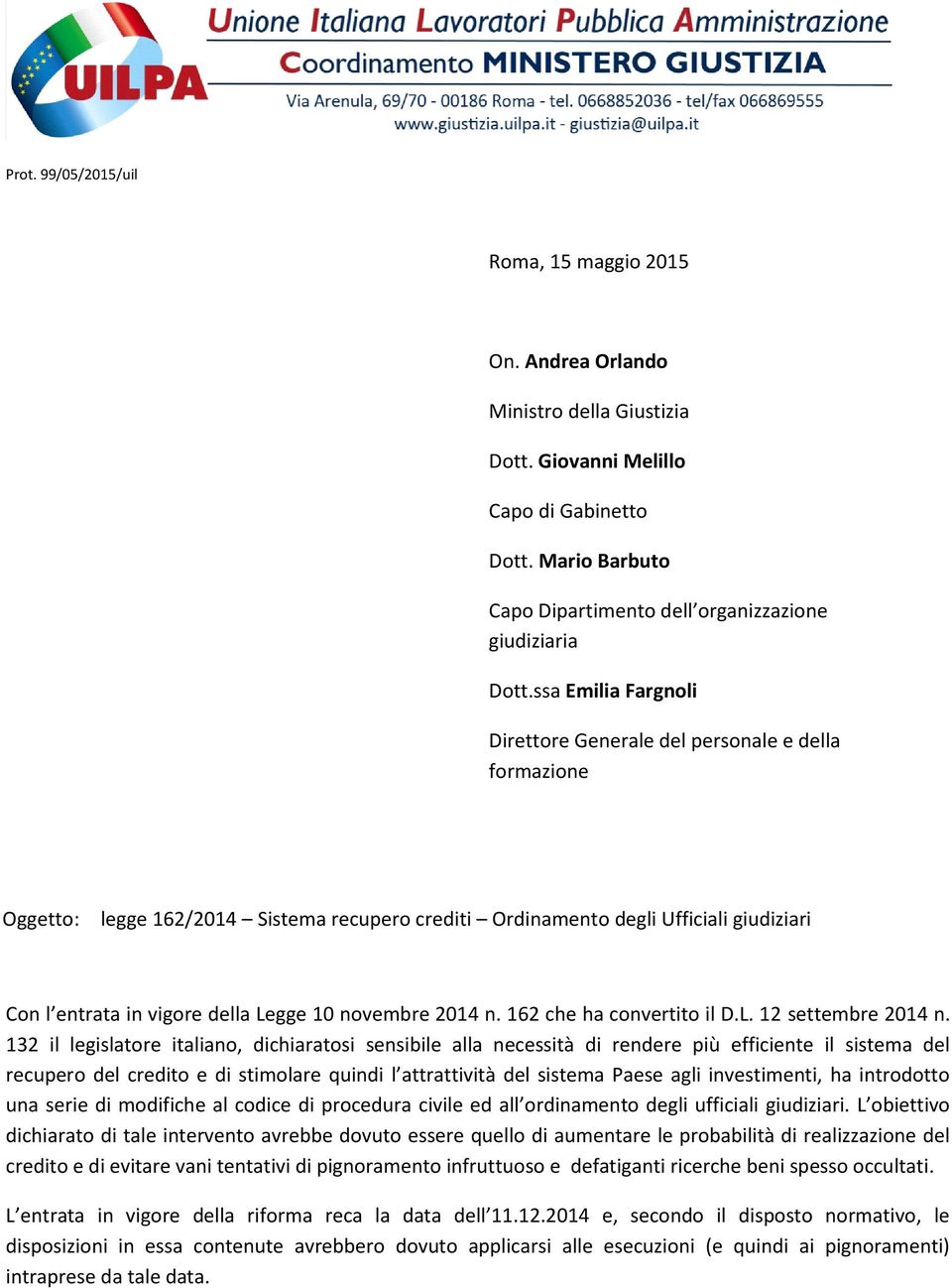 ssa Emilia Fargnoli Direttore Generale del personale e della formazione Oggetto: legge 162/2014 Sistema recupero crediti Ordinamento degli Ufficiali giudiziari Con l entrata in vigore della Legge 10