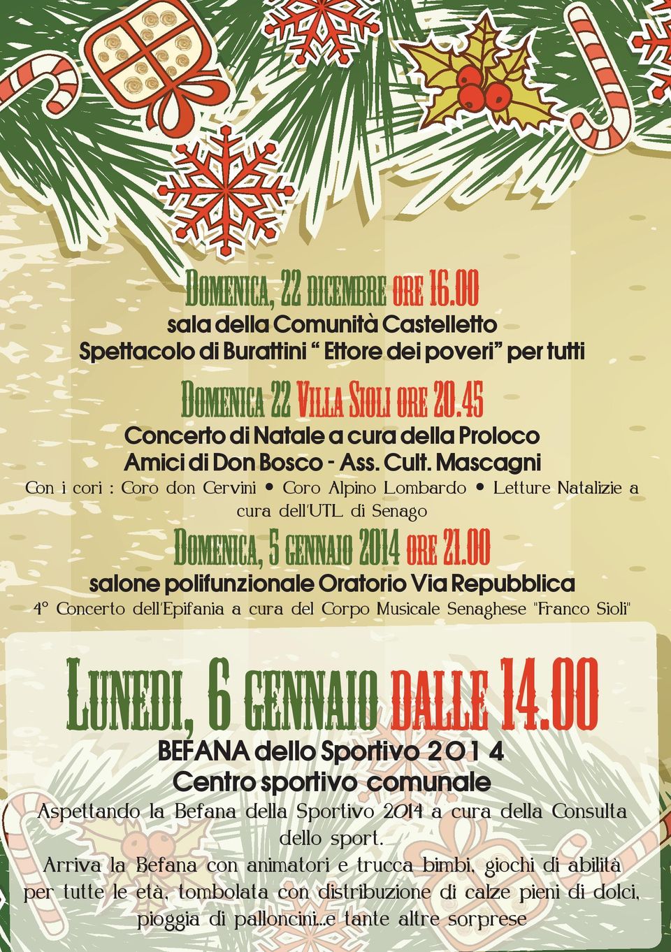 Mascagni Con i cori : Coro don Cervini Coro Alpino Lombardo Letture Natalizie a cura dell UTL di Senago Domenica, 5 gennaio 2014 ore 21.