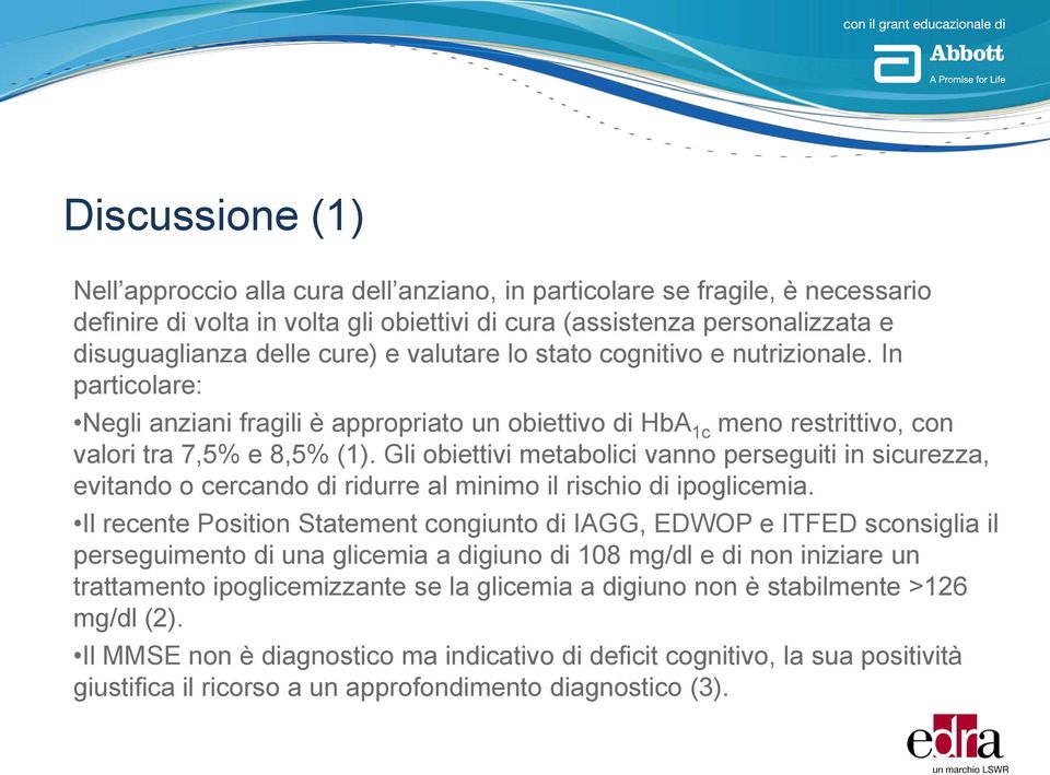 Gli obiettivi metabolici vanno perseguiti in sicurezza, evitando o cercando di ridurre al minimo il rischio di ipoglicemia.