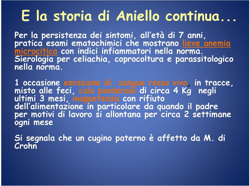 nella norma. Sierologia per celiachia, coprocoltura e parassitologico nella norma.