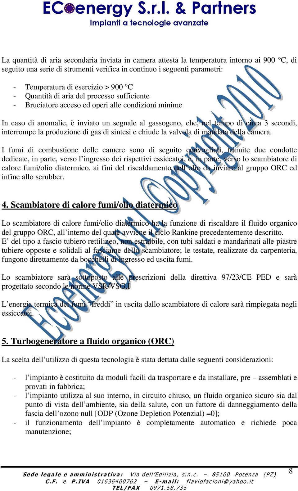 la produzione di gas di sintesi e chiude la valvola di mandata della camera.