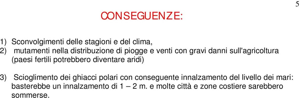 potrebbero diventare aridi) 3) Scioglimento dei ghiacci polari con conseguente