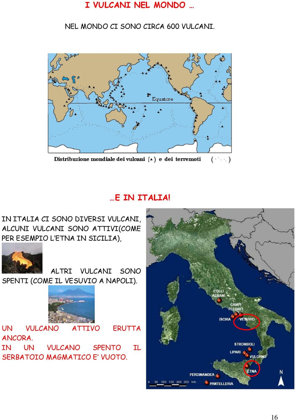 ESEMPIO L ETNA IN SICILIA), ALTRI VULCANI SONO SPENTI (COME IL VESUVIO A