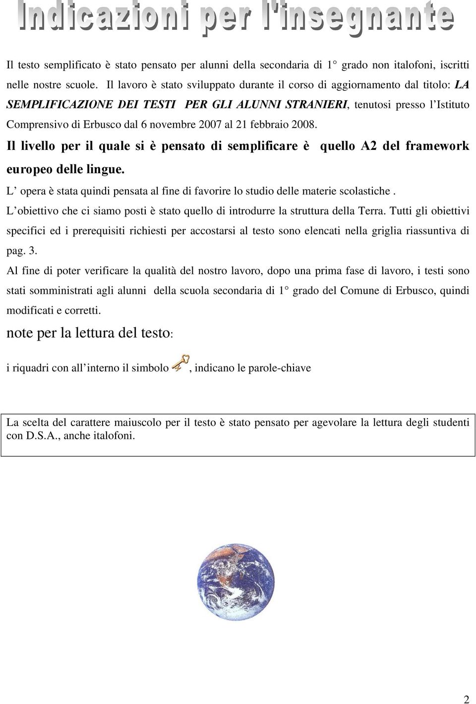 al 21 febbraio 2008. Il livello per il quale si è pensato di semplificare è quello A2 del framework europeo delle lingue.