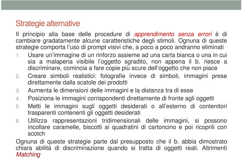 Usare un immagine di un rinforzo assieme ad una carta bianca o una in cui sia a malapena visibile l oggetto sgradito, non appena il b.