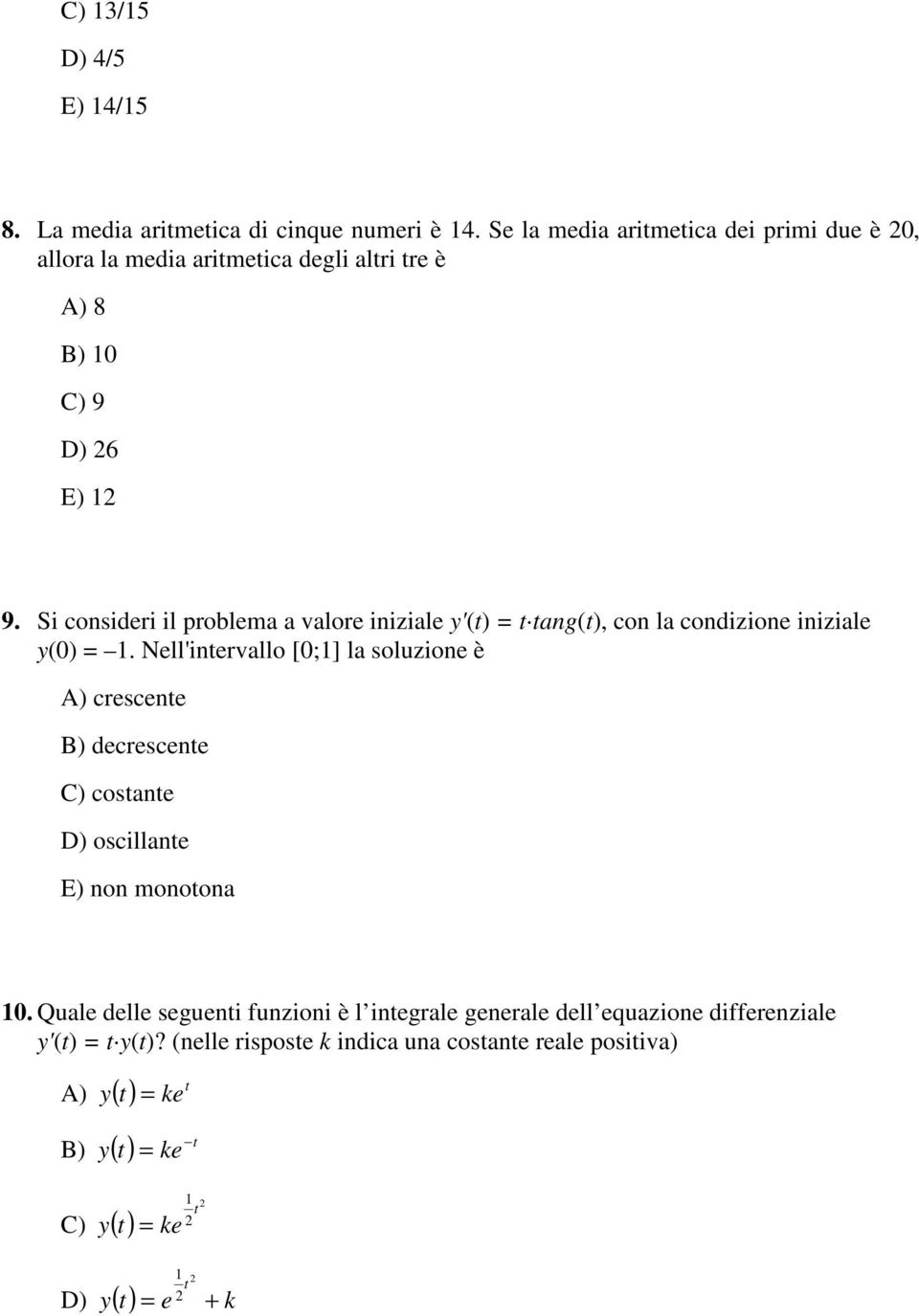 Si consideri il problema a valore iniziale y'(t) = t tang(t), con la condizione iniziale y(0) = 1.