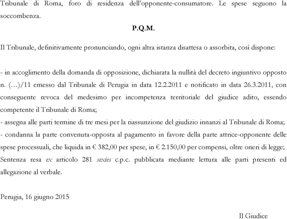 opposto n. ( )/11 emesso dal Tribunale di Perugia in data 12.2.2011 e notificato in data 26.3.