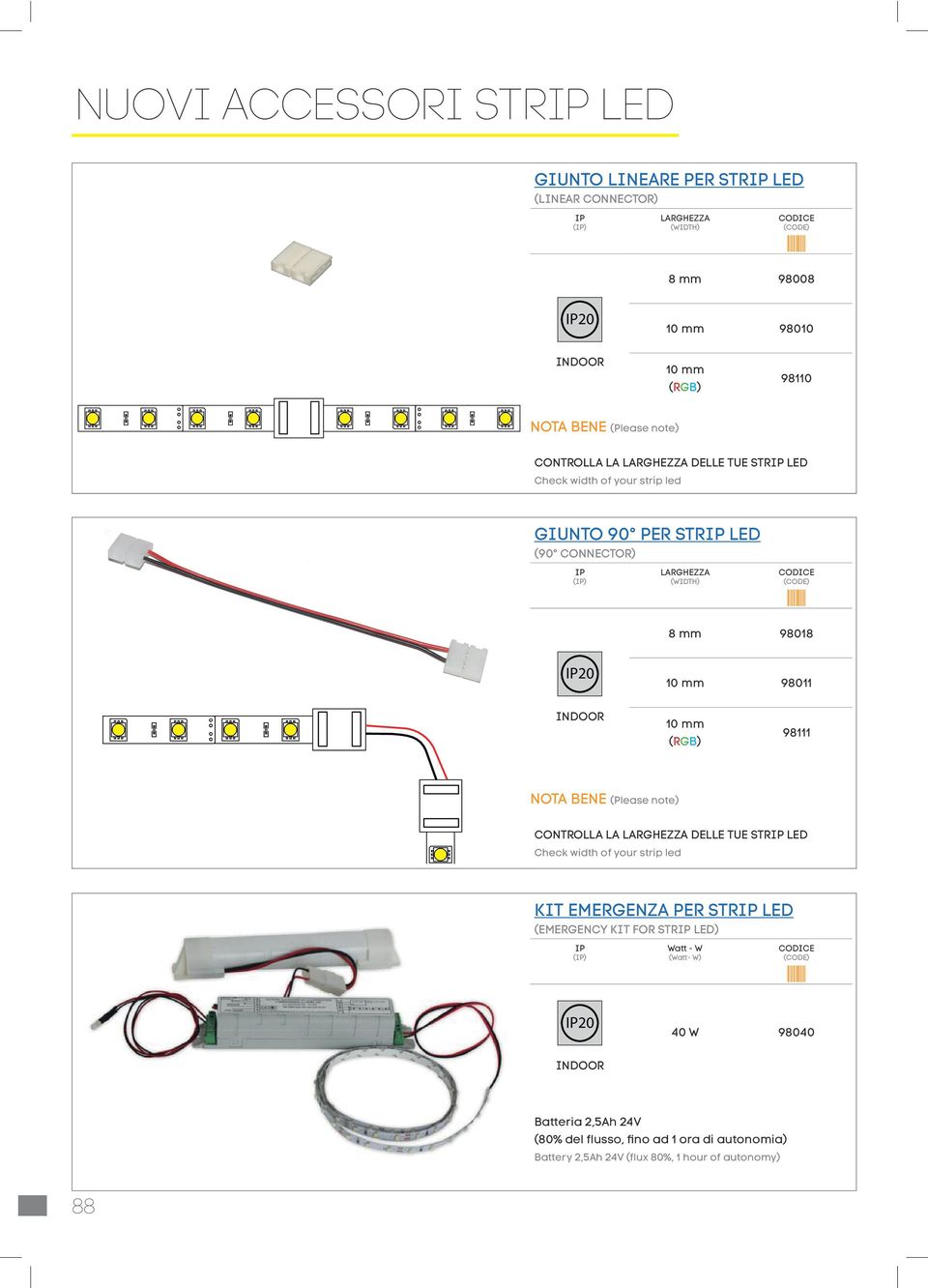 98011 10 mm (RGB) 98111 NOTA BENE (Please note) CONTROLLA LA LARGHEZZA DELLE TUE STR LED Check width of your strip led KIT EMERGENZA PER STR LED (EMERGENCY