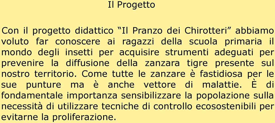 territorio. Come tutte le zanzare è fastidiosa per le sue punture ma è anche vettore di malattie.