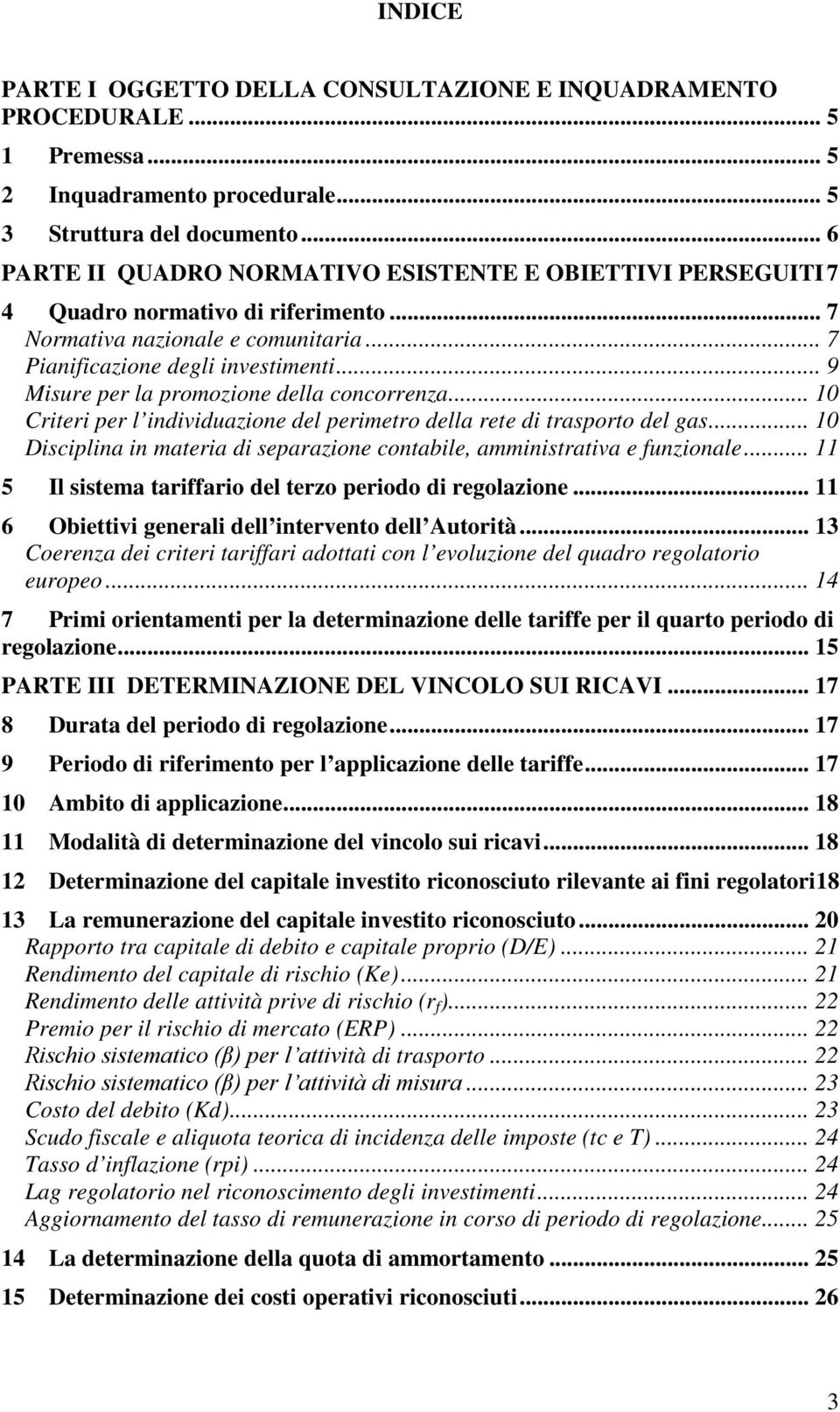 .. 9 Misure per la promozione della concorrenza... 10 Criteri per l individuazione del perimetro della rete di trasporto del gas.