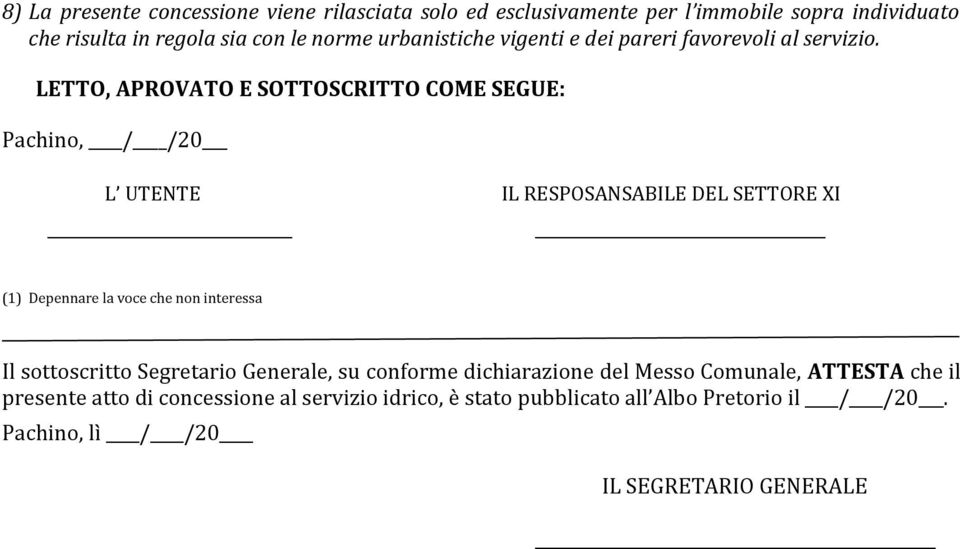 LETTO, APROVATO E SOTTOSCRITTO COME SEGUE: Pachino, / /20 L UTENTE IL RESPOSANSABILE DEL SETTORE XI (1) Depennare la voce che non interessa Il