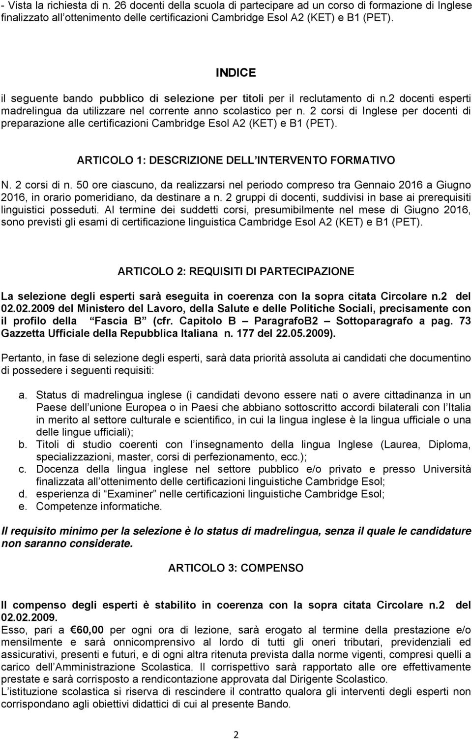 2 corsi di Inglese per docenti di preparazione alle certificazioni Cambridge Esol A2 (KET) e B1 (PET). ARTICOLO 1: DESCRIZIONE DELL INTERVENTO FORMATIVO N. 2 corsi di n.