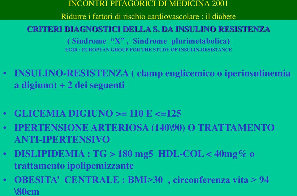 INSULIN-RESISTANCE INSULINO-RESISTENZA ( clamp euglicemico o iperinsulinemia a digiuno) + 2 dei seguenti GLICEMIA