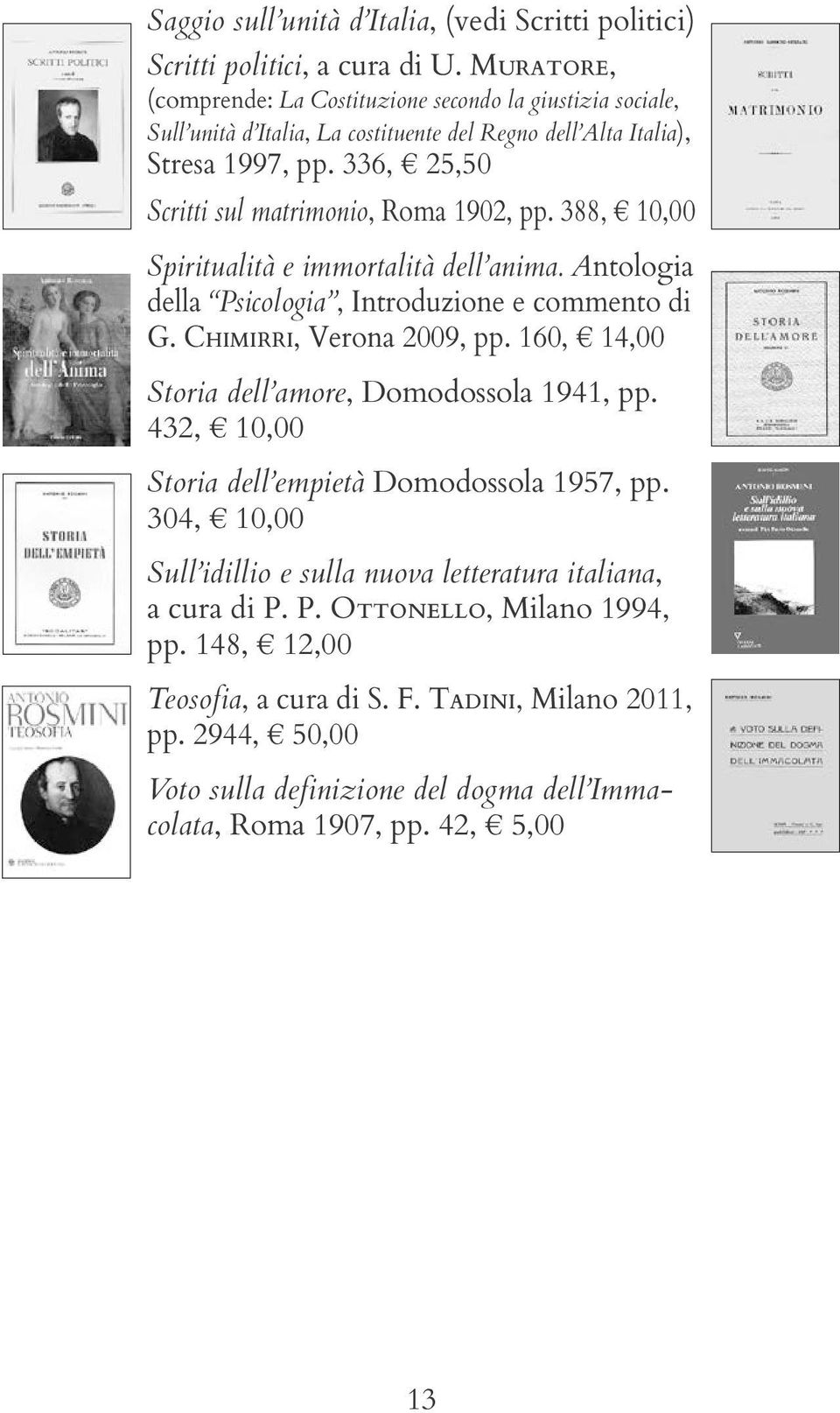 336, 25,50 Scritti sul matrimonio, Roma 1902, pp. 388, 10,00 Spiritualità e immortalità dell anima. Antologia della Psicologia, Introduzione e commento di G. Chimirri, Verona 2009, pp.