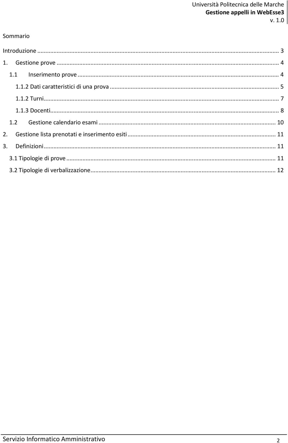 Gestione lista prenotati e inserimento esiti... 11 3. Definizioni... 11 3.1 Tipologie di prove.