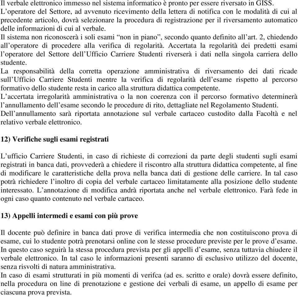 automatico delle informazioni di cui al verbale. Il sistema non riconoscerà i soli esami non in piano, secondo quanto definito all art.