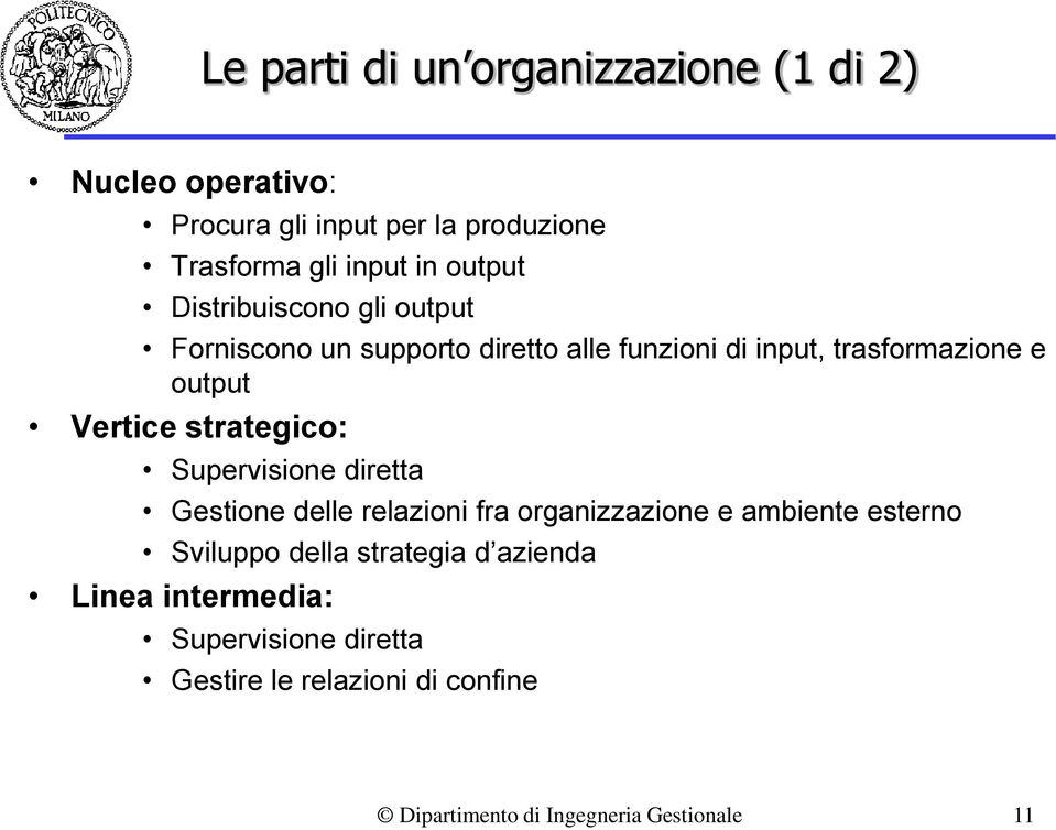 strategico: Supervisione diretta Gestione delle relazioni fra organizzazione e ambiente esterno Sviluppo della