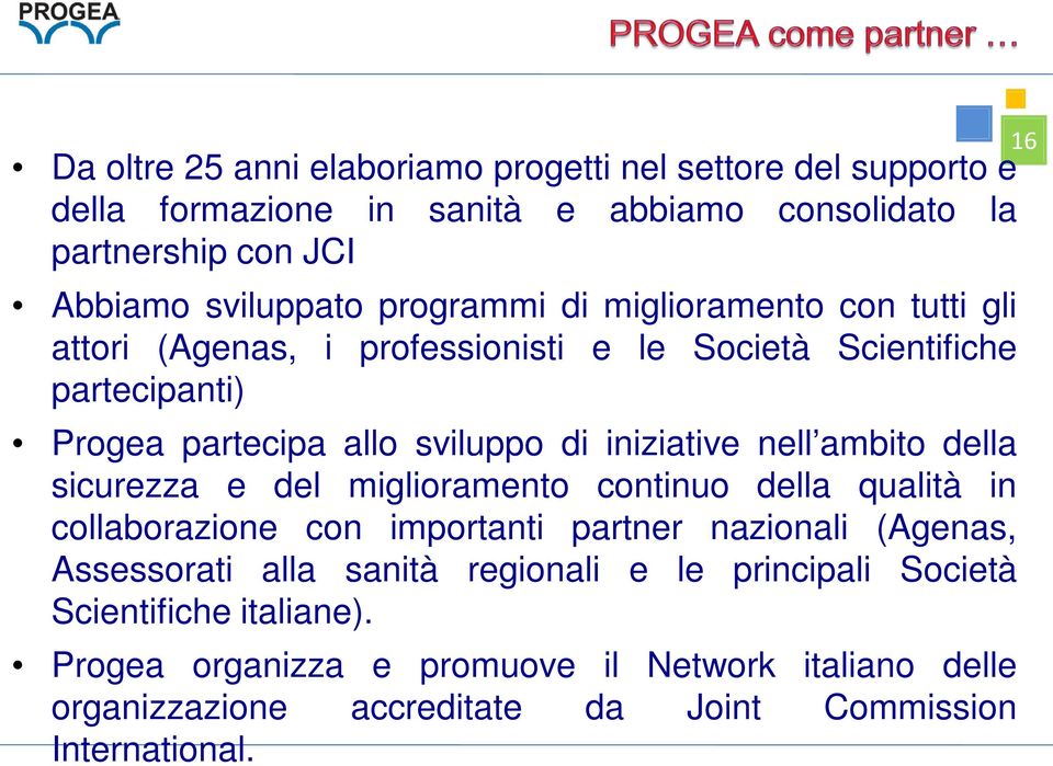 nell ambito della sicurezza e del miglioramento continuo della qualità in collaborazione con importanti partner nazionali (Agenas, Assessorati alla sanità