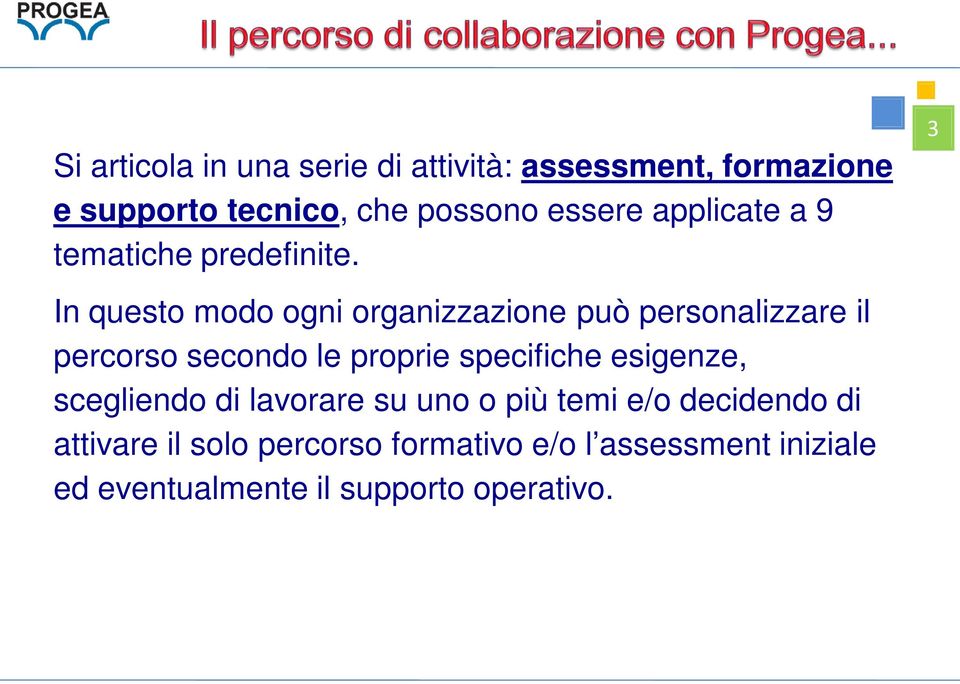 In questo modo ogni organizzazione può personalizzare il percorso secondo le proprie specifiche