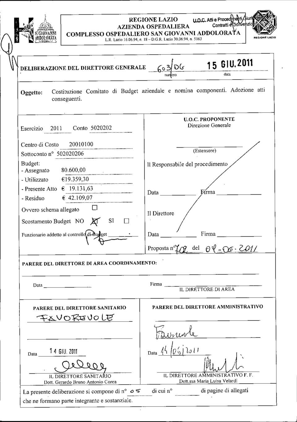 Adozione atti conseguenti. Esercizio 2011 Conto 5020202 Centro di Costo Sottoconto no 502020206 Budget: - Assegnato - Utilizzato - Presente Atto - Residuo Ovvero schema allegato 20010100 80.600,00 -_.