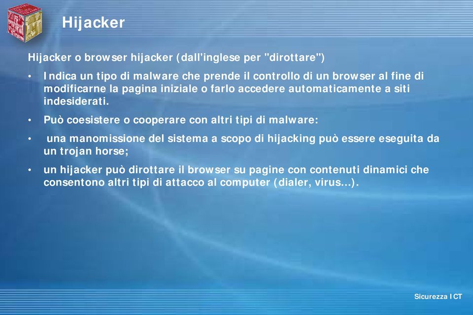 Può coesistere o cooperare con altri tipi di malware: una manomissione del sistema a scopo di hijacking può essere eseguita da