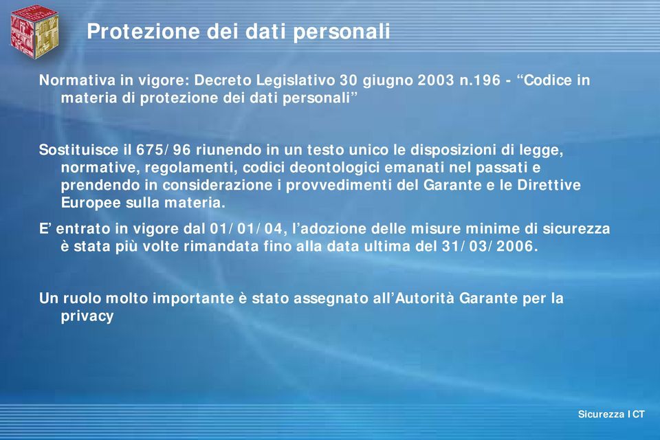 regolamenti, codici deontologici emanati nel passati e prendendo in considerazione i provvedimenti del Garante e le Direttive Europee sulla materia.