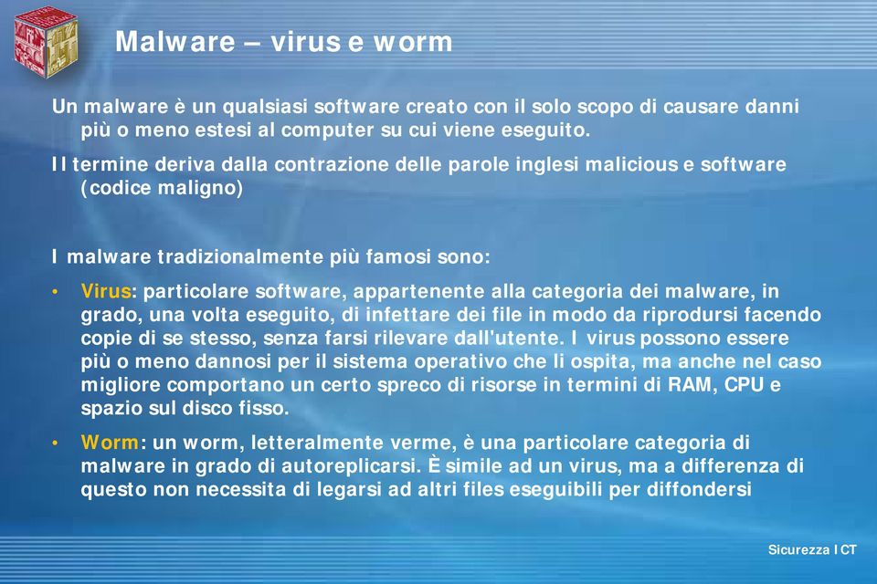 malware, in grado, una volta eseguito, di infettare dei file in modo da riprodursi facendo copie di se stesso, senza farsi rilevare dall'utente.