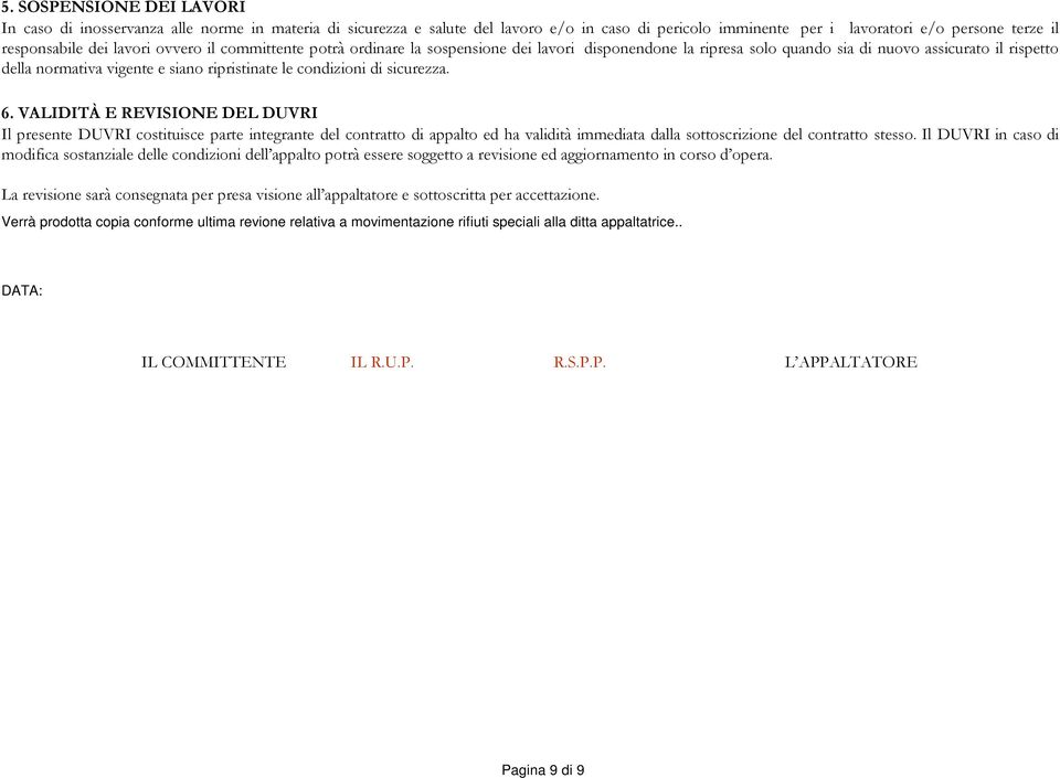 sicurezza. 6. VALIDITÀ E REVIONE DEL DUVRI Il presente DUVRI costituisce parte integrante del contratto di appalto ed ha validità immediata dalla sottoscrizione del contratto stesso.