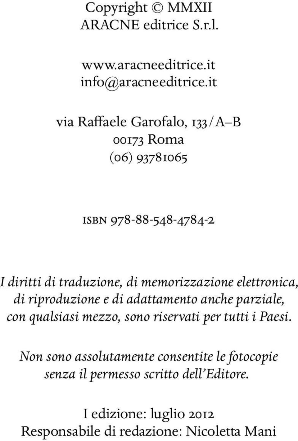 memorizzazione elettronica, di riproduzione e di adattamento anche parziale, con qualsiasi mezzo, sono riservati per