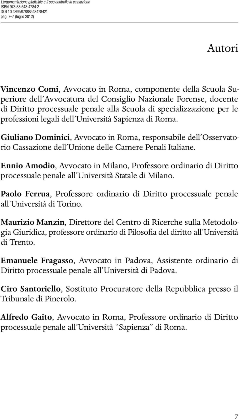 specializzazione per le professioni legali dell Università Sapienza di Roma. Giuliano Dominici, Avvocato in Roma, responsabile dell Osservatorio Cassazione dell Unione delle Camere Penali Italiane.