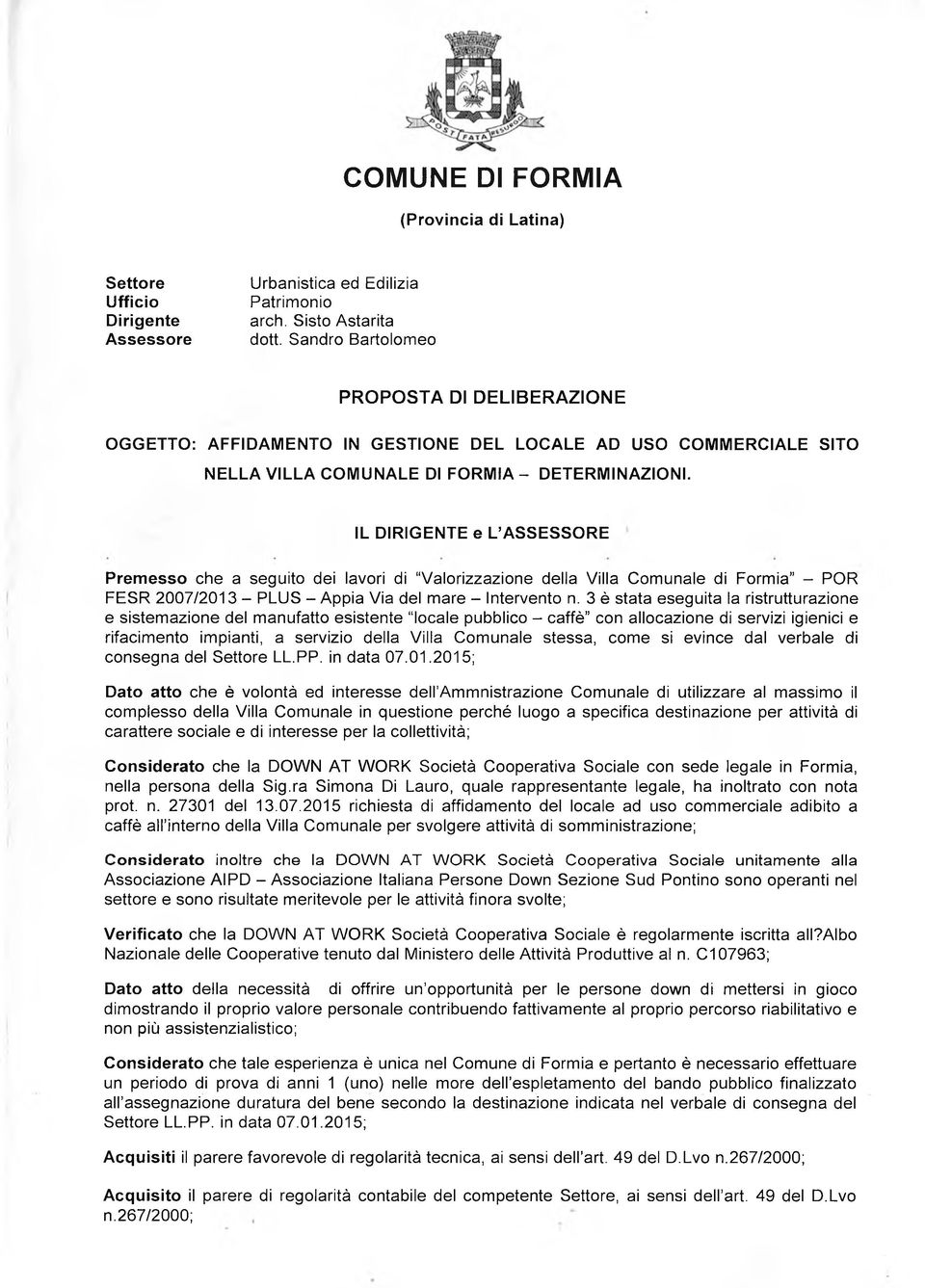 IL DIRIG ENTE e L ASSESSO RE Prem esso che a seguito dei lavori di Valorizzazione della Villa Comunale di Formia - POR FESR 2007/2013 - PLUS - Appia Via del mare - Intervento n.