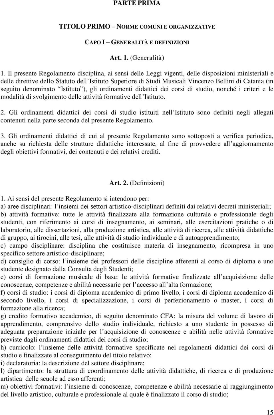 (in seguito denominato Istituto ), gli ordinamenti didattici dei corsi di studio, nonché i criteri e le modalità di svolgimento delle attività formative dell Istituto. 2.