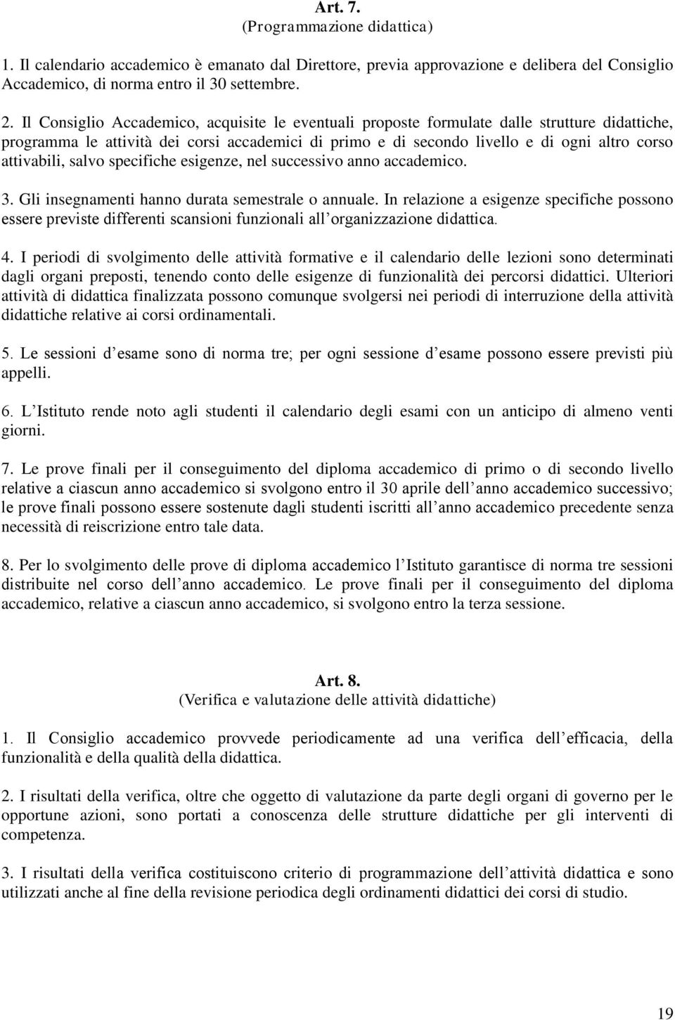 attivabili, salvo specifiche esigenze, nel successivo anno accademico.. Gli insegnamenti hanno durata semestrale o annuale.