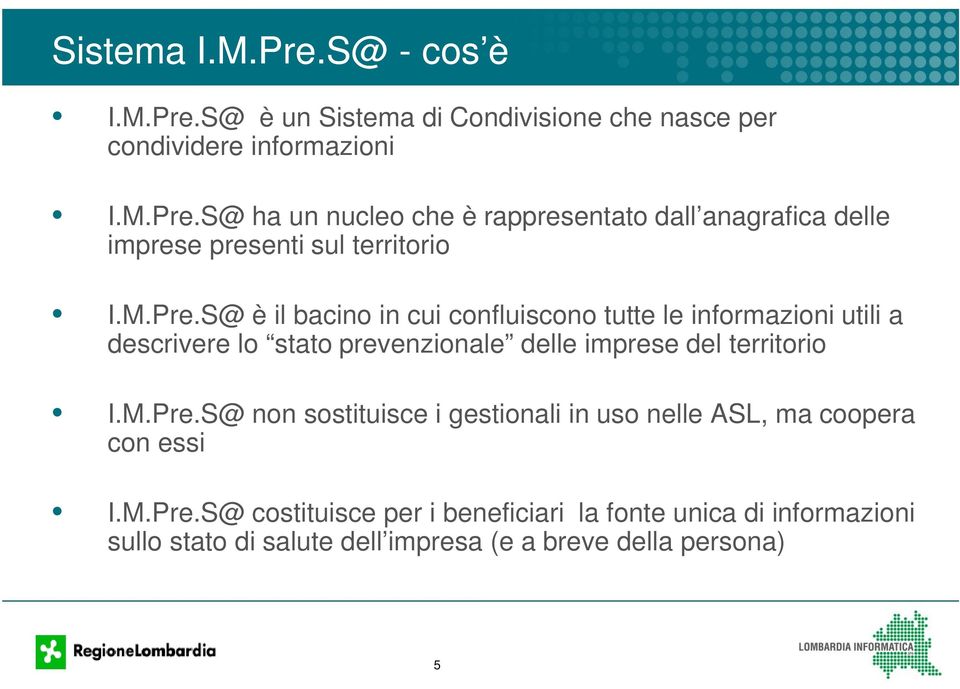 M.Pre.S@ costituisce per i beneficiari la fonte unica di informazioni sullo stato di salute dell impresa (e a breve della persona) 5