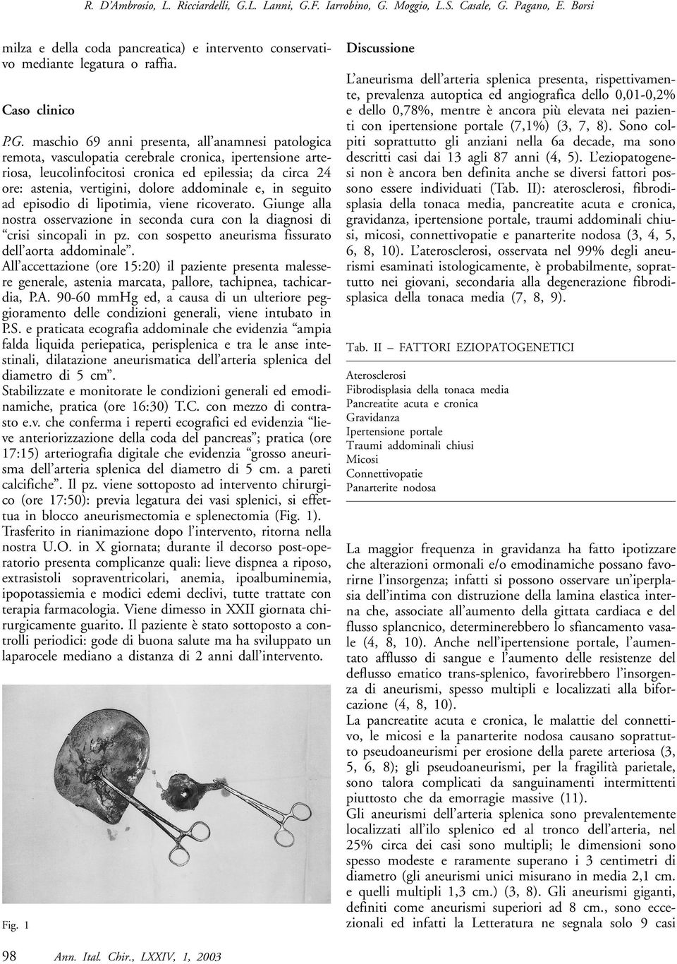 maschio 69 anni presenta, all anamnesi patologica remota, vasculopatia cerebrale cronica, ipertensione arteriosa, leucolinfocitosi cronica ed epilessia; da circa 24 ore: astenia, vertigini, dolore