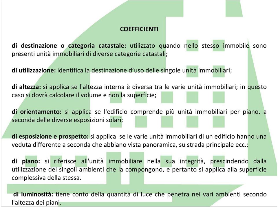 superficie; di orientamento: si applica se l'edificio comprende più unità immobiliari per piano, a seconda delle diverse esposizioni solari; di esposizione e prospetto:si applica se le varie