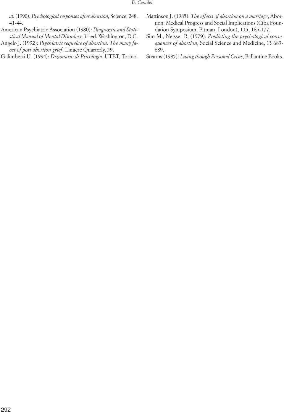 (1992): Psychiatric sequelae of abortion: The many faces of post abortion grief, Linacre Quarterly, 59. Galimberti U. (1994): Dizionario di Psicologia, UTET, Torino. Mattinson J.