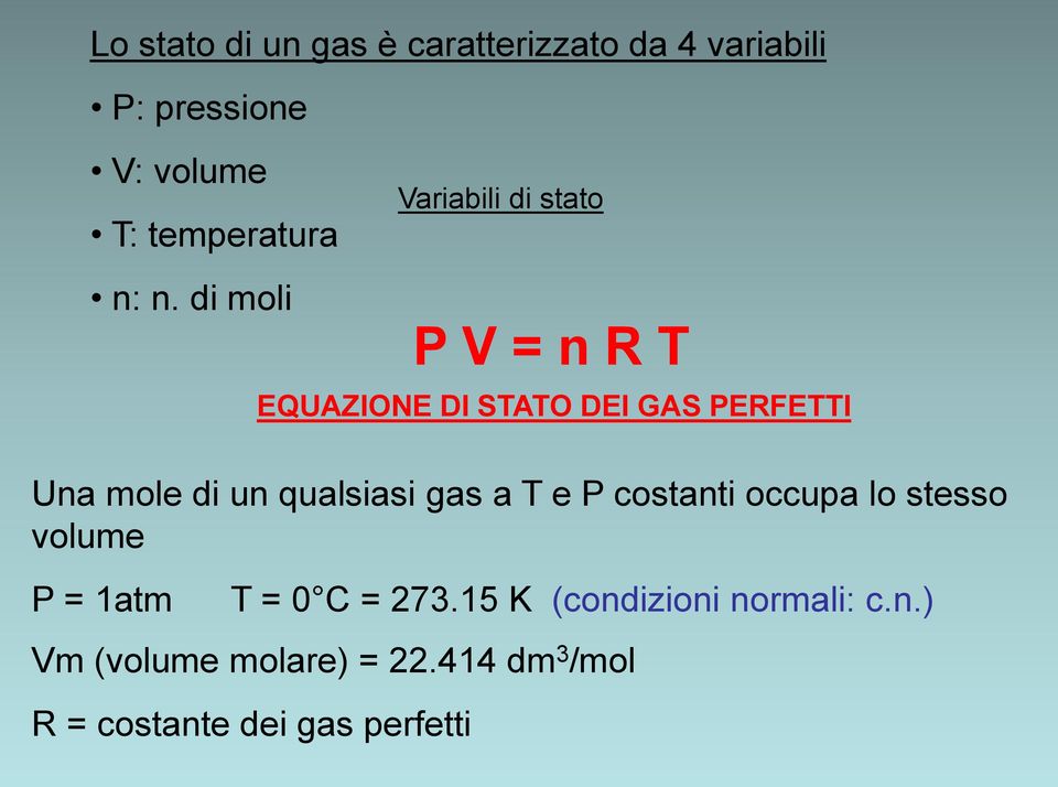 a T e P costanti occupa lo stesso volume P = 1atm T = 0 C = 273.