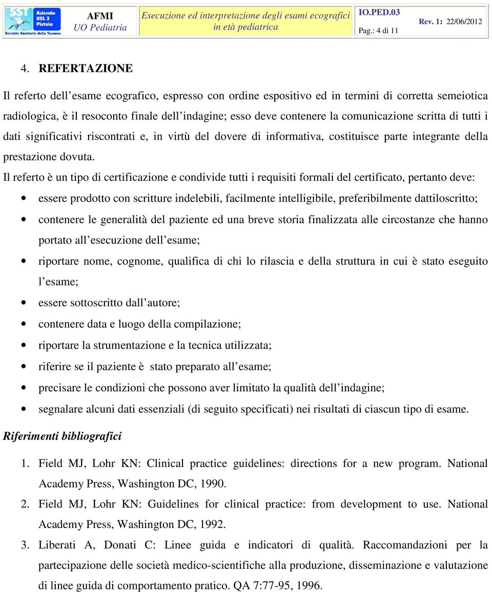 comunicazione scritta di tutti i dati significativi riscontrati e, in virtù del dovere di informativa, costituisce parte integrante della prestazione dovuta.