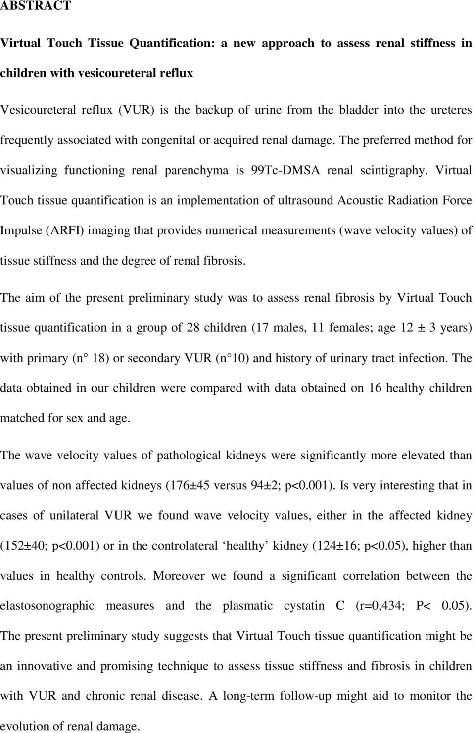 Virtual Touch tissue quantification is an implementation of ultrasound Acoustic Radiation Force Impulse (ARFI) imaging that provides numerical measurements (wave velocity values) of tissue stiffness