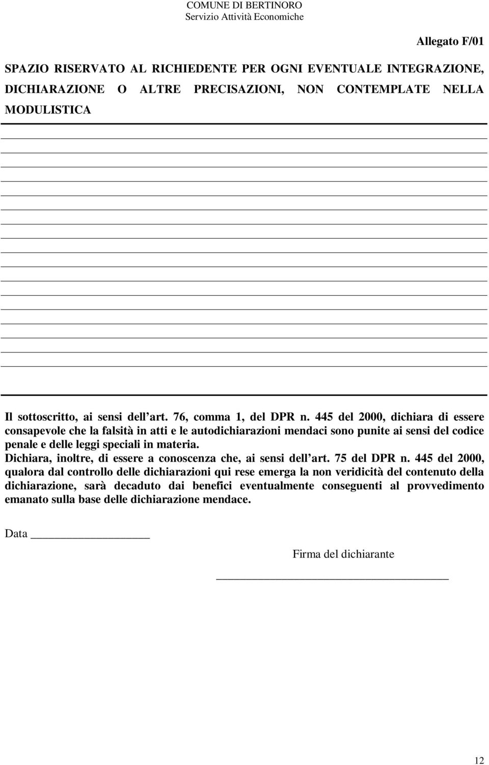 445 del 2000, dichiara di essere consapevole che la falsità in atti e le autodichiarazioni mendaci sono punite ai sensi del codice penale e delle leggi speciali in materia.