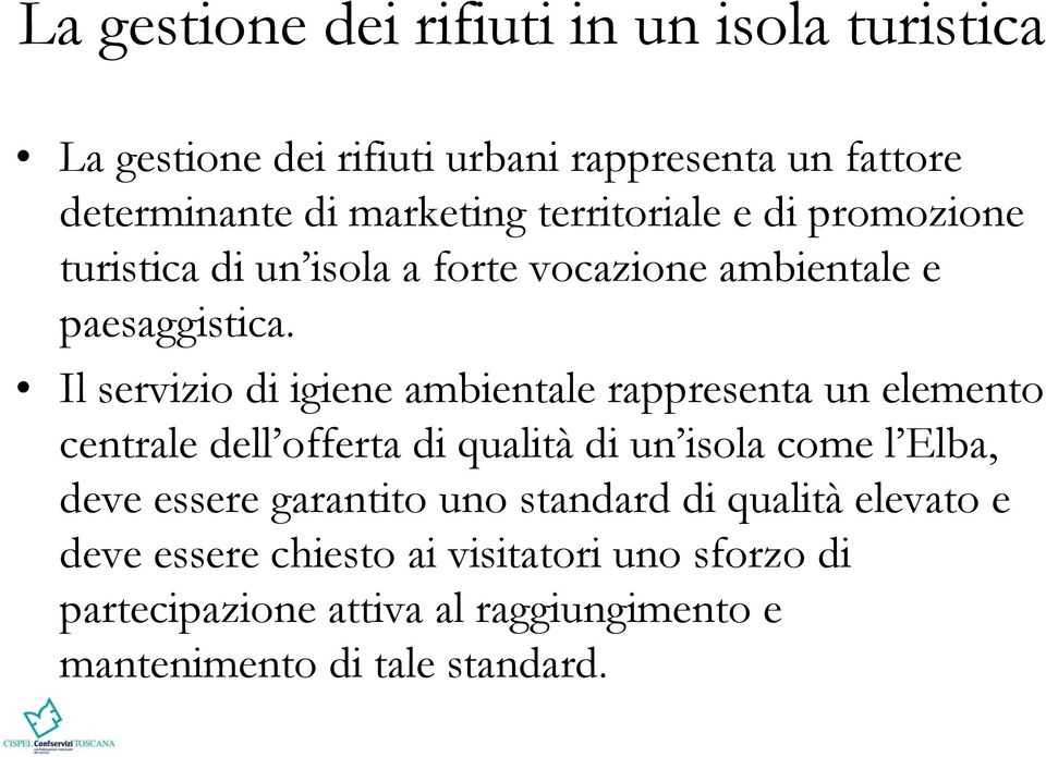 Il servizio di igiene ambientale rappresenta un elemento centrale dell offerta di qualità di un isola come l Elba, deve essere