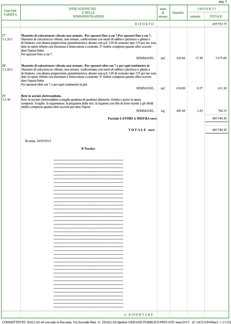 li 3,00 di cemento tipo 325 per mc reso, dato in opera rifinito con lisciatura o fratazzatura a cemento. E' inoltre compreso quanto altro occorre per dare l'opera finita. Per spessori fino a cm 7.