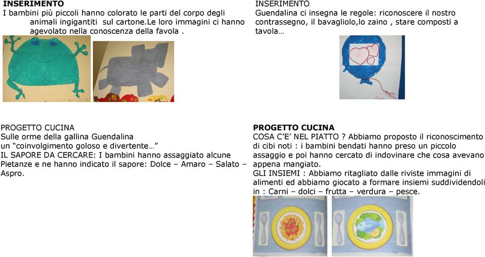 SAPORE DA CERCARE: I bambini hanno assaggiato alcune Pietanze e ne hanno indicato il sapore: Dolce Amaro Salato Aspro. COSA C E NEL PIATTO?